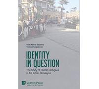Identity in Question: The Study of Tibetan Refugees in the Indian Himalayas