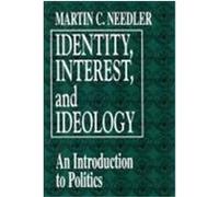 Identity, Interest, and Ideology: An Introduction to Politics Needler, Martin C. (Auteur)