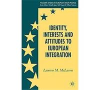 Identity, Interests And Attitudes to European Integration, Palgrave Studies in European Union Politics Lauren M. McLaren (Auteur)