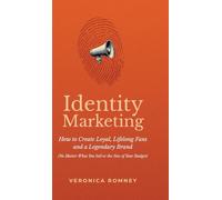 Identity Marketing: How to Create Loyal, Lifelong Fans and a Legendary Brand (No Matter What You Sell or the Size of Your Budget)