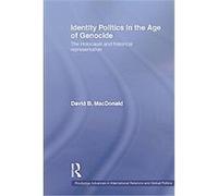 Identity Politics in the Age of Genocide, Routledge Advances in International Relations And Global Politics Series David B. Macdonald (Auteur)