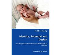 Identity, Potential And Design - How They Impact The Debate Over The Morality Of Abortion