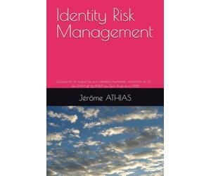 Identity Risk Management: Gouverner le risque lié aux identités humaines, machines et IA - de l'IAM et du PAM au Zero Trust et à l'ITDR