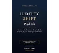 Identity Shift Playbook: Dismantle the Identity Holding You Back and Build the One That Propels You Forward