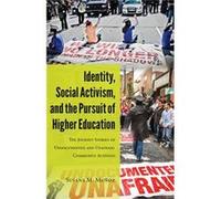 Identity, Social Activism, And The Pursuit Of Higher Education: The Journey Stories Of Undocumented And Unafraid Community Activists (Critical Studies Of Latinos/As In The Americas) (Paperback) Susana