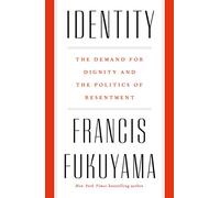 Identity: The Demand for Dignity and the Politics of Resentment