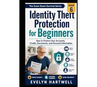 Identity Theft Protection for Beginners: How to Protect Your Accounts, Credit, Documents, and Personal Information