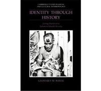 Identity Through History, Cambridge Studies in Social and Cultural Anthropology, 83 Geoffrey M. White (Auteur)