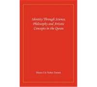 Identity Through Science, Philosophy and Artistic Concepts in the Quran Shams Un Nahar Zaman, Un Nahar Zaman (Auteur)