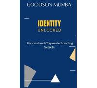 IDENTITY UNLOCKED: PERSONAL AND CORPORATE BRANDING SECRETS