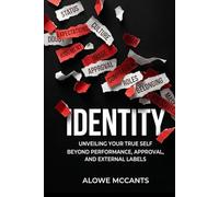 IDENTITY: Unveiling Your True Self Beyond Performance, Approval, and External Labels