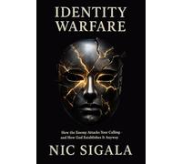 Identity Warfare: How the Enemy Attacks Your Calling - and How God Establishes It Anyway