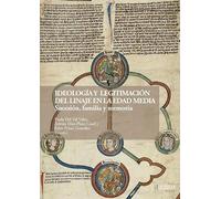 Ideología y legitimación del linaje en la Edad Media: Sucesión, familia y memoria