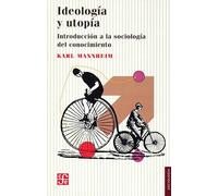 Ideología y utopía: Introducción a La Sociología Del Conocimiento