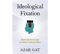 Ideological Fixation - Gat Azar Ezer Weitzman Professor of National Security Ezer Weitzman Professor of National Security the School of Political Science Gat Azar Ezer Weitzman Professor of National S