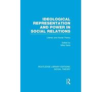 Ideological Representation And Power In Social Relations (Rle Social Theory)