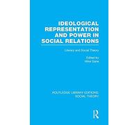 Ideological Representation And Power In Social Relations (Rle Social Theory)