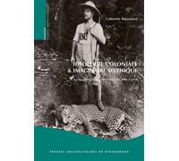 Idéologie Coloniale Et Imaginaire Mythique - Le Revue Kolonie Und Heimat De 1909 À 1914
