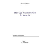 Idéologie de construction du territoire - Theuriet Direny - L'harmattan - broché - Essai