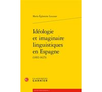 Idéologie et imaginaire linguistiques en Espagne 1492-1625 - Marie-Églantine Lescasse - Classiques Garnier - broché - Essai