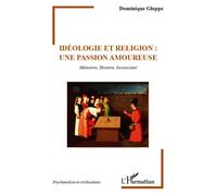 Idéologie et religion : une passion amoureuse Mémoires, Histoire, Inconscient - Dominique Gloppe - L'harmattan - broché - Essai