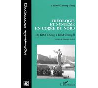 Idéologie Et Système En Corée Du Nord - De Kim Il-Sông À Kim Chông-Il