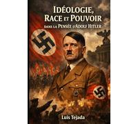 Idéologie, Race et Pouvoir dans la Pensée d’Adolf Hitler