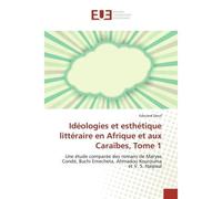 Ideologies et esthetique litteraire en Afrique et aux Caraïbes, Tome 1 Une etude comparee des romans de Maryse Conde, Buchi emecheta, Ahmadou Kourouma et V. S. Naipaul - Edouard Diouf - Universitaires