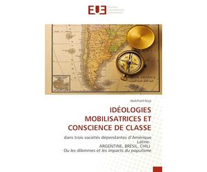 IDÉOLOGIES MOBILISATRICES ET CONSCIENCE DE ans trois sociétés dépendantes d’Amérique Latine: ARGENTINE, BRÉSIL, CHILI Ou les dilemmes et les impacts du populisme