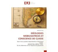 IDÉOLOGIES MOBILISATRICES ET CONSCIENCE DE CLASSE: dans trois sociétés dépendantes d’Amérique Latine: ARGENTINE, BRÉSIL, CHILI Ou les dilemmes et les impacts du populisme