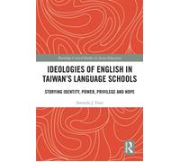 Ideologies of English in Taiwan’s Language Schools Storying Identity, Power, Privilege and Hope - Amanda J. Fiore - Routledge - ebook (ePub) - Livre