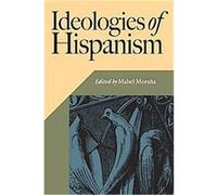 Ideologies Of Hispanism, HISPANIC ISSUES Mabel Morana (Auteur)