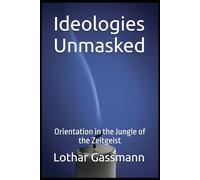 Ideologies Unmasked: Orientation in the Jungle of the Zeitgeist