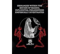 Ideologies Within The Bounds of Reason; Influential Philosophies Empirically Investigated