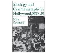 Ideology And Cinematography In Hollywood, 1930-1939