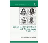 Ideology And Foreign Policy In Early Modern Europe (1650-1750)