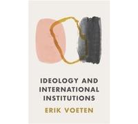 Ideology and International Institutions Erik Voeten (Auteur)