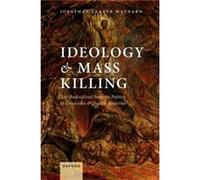 Ideology and Mass Killing - Leader Maynard Jonathan Lecturer in International Politics Lecturer in International Politics Department of Political Economy Leader Maynard Jonathan Lecturer in Internatio