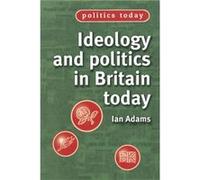 Ideology and Politics in Britain Today by Ian Adams Ian Adams (Auteur)