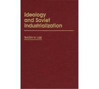 Ideology and Soviet Industrialization, Contributions in Political Science Timothy W. Luke (Auteur)