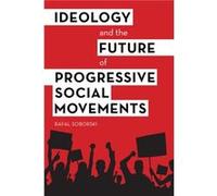 Ideology and the Future of Progressive Social Movements by Rafal Soborski Rafal Soborski, (Auteur)