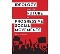 Ideology and the Future of Progressive Social Movements by Rafal Soborski Rafal Soborski (Auteur)