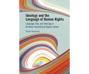 Ideology and the Language of Human Rights: Language, Text, and Ideology in Amnesty International Appeal Letters