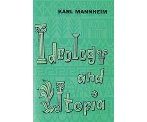 Ideology and Utopia: An Introduction to the Sociology of Knowledge