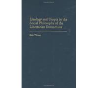Ideology And Utopia In The Social Philosophy Of The Libertarian Economists