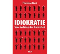 Idiokratie: Der Niedergang von Anstand, Bildung und Moral