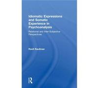 Idiomatic Expressions and Somatic Experience in Psychoanalysis - Raufman Ravit University of Haifa Israel - Taylor amp Francis Inc - Livre en Anglais - Ha Raufman Ravit University of Haifa IsraelRaufm