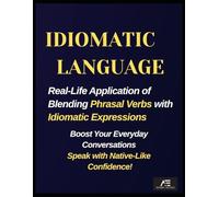 Idiomatic Language: Real-life Application of Blending Phrasal Verbs with Idiomatic Expressions