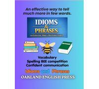 Idioms and Phrases : An effective way to tell much more in few words: Idioms and Phrases for Elementary school , middle school and High school Students