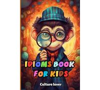 Idioms Book For Kids: Discover The Language's Hidden Gems